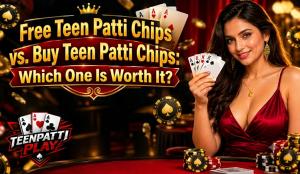 Free Teen Patti Chips vs. Buy Teen Patti Chips: Which One Is Worth It?